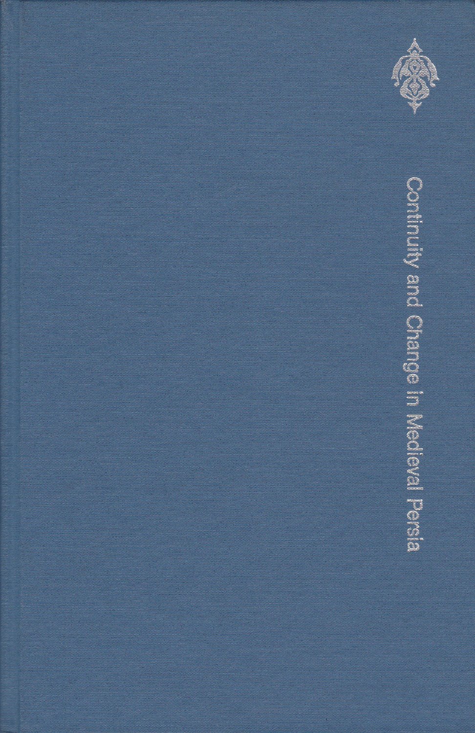 Continuity and change in medieval Persia. : aspects of administrative, economic, and social history, 11th-14th century.