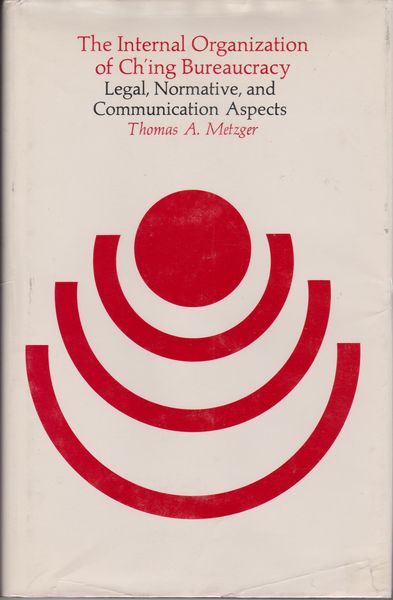 The internal organization of Ch'ing bureaucracy : legal, normative, and communication aspects. (Harvard studies in East Asian law ; 7) The internal organization of Ch'ing bureaucracy : legal, normative, and communication aspects. (Harvard studies in East Asian law ; 7)
