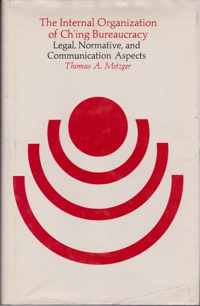 The internal organization of Ch'ing bureaucracy : legal, normative, and communication aspects.　(Harvard studies in East Asian law ; 7)