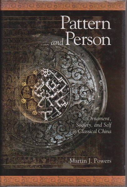 Pattern and person : ornament, society, and self in classical China. (Harvard East Asian monographs ; 262) Pattern and person : ornament, society, and self in classical China. (Harvard East Asian monographs ; 262)