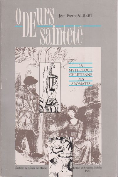 Odeurs de saintete : la mythologie chretienne des aromates.　(Recherches d'histoire et de sciences sociales ; 42)