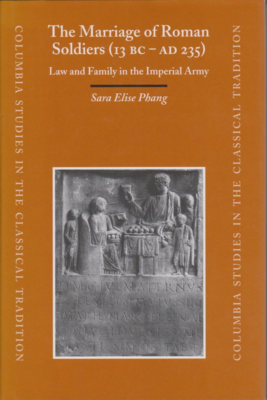 The marriage of Roman soldiers (13 B.C.-A.D. 235) : law and family in the imperial army. The marriage of Roman soldiers (13 B.C.-A.D. 235) : law and family in the imperial army.