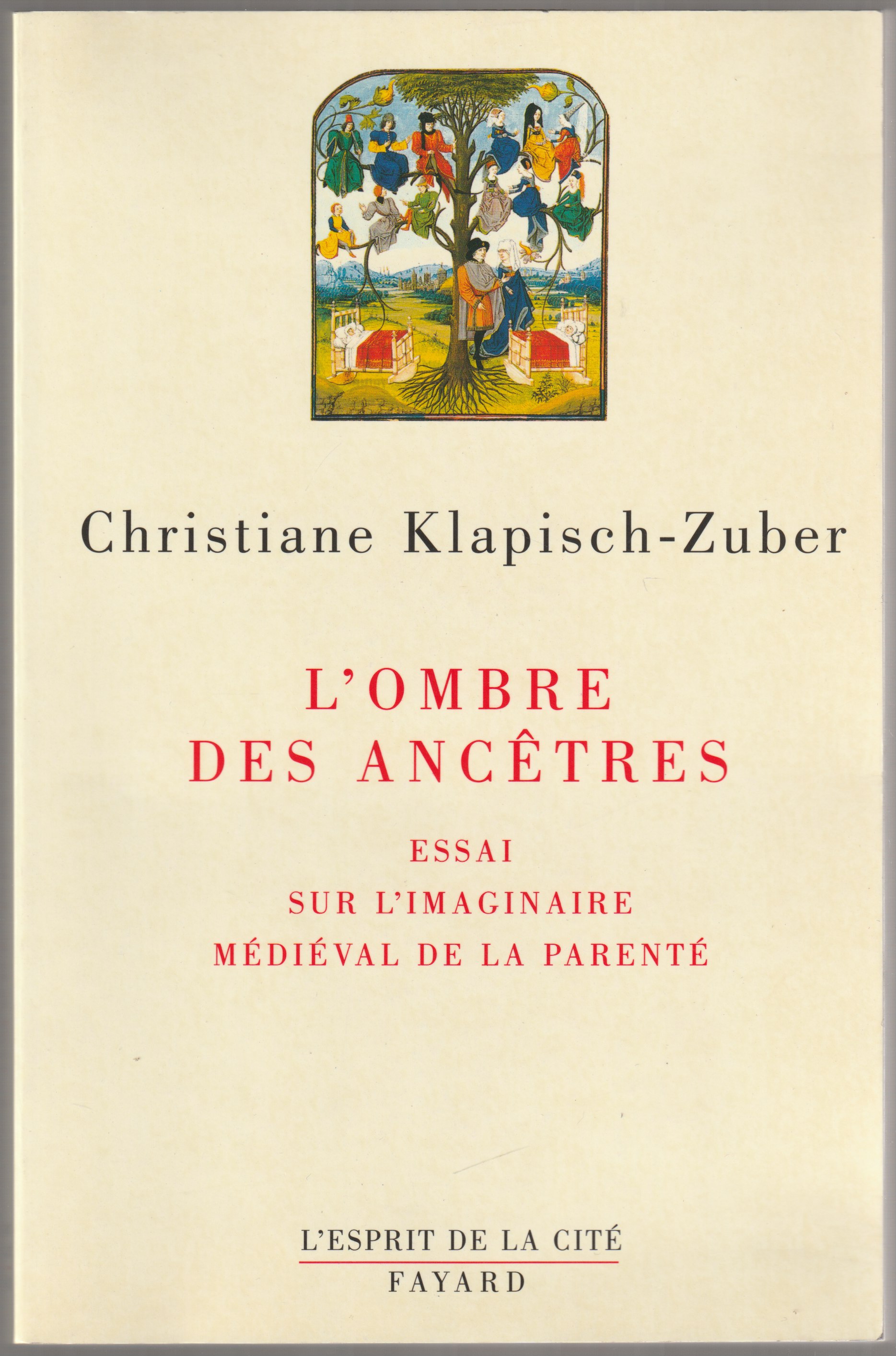 L'ombre des ancetres : essai sur l'imaginaire medieval de la parente. L'ombre des ancetres : essai sur l'imaginaire medieval de la parente.