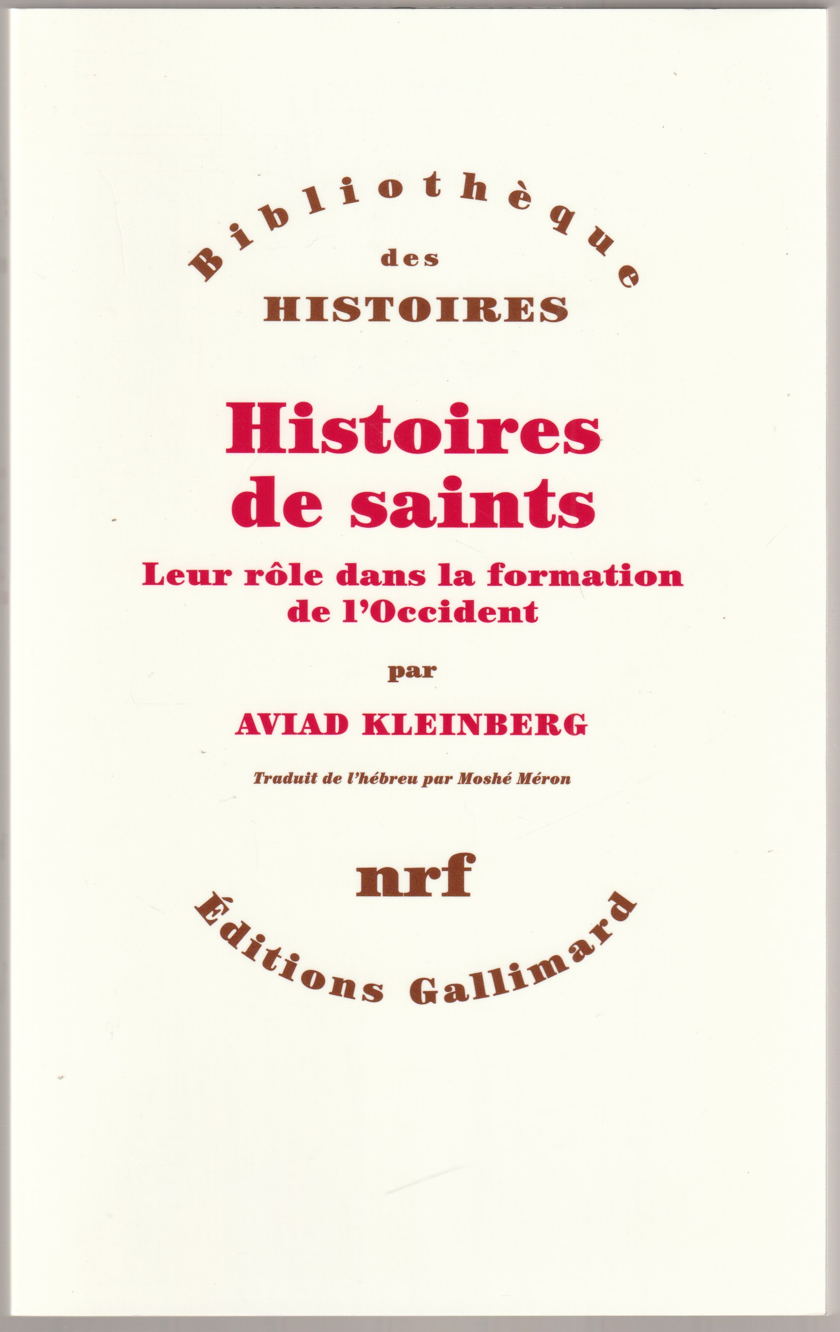 Histoires de saints : leur rele dans la formation de l'Occident. Histoires de saints : leur rele dans la formation de l'Occident.