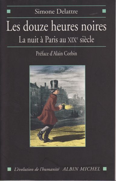 Les douze heures noires : la nuit a Paris au XIXe siecle. (L'evolution de l'humanite) Les douze heures noires : la nuit a Paris au XIXe siecle. (L'evolution de l'humanite)