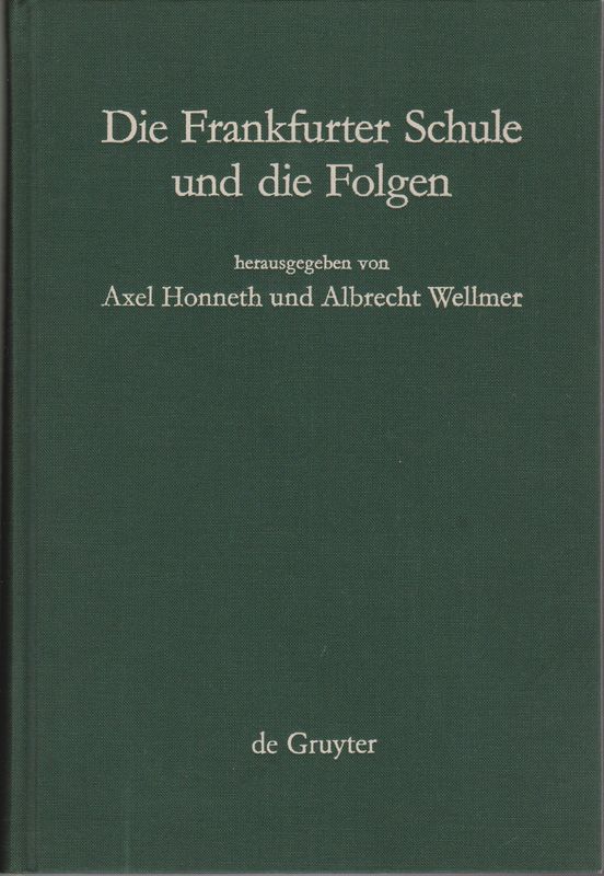 Die Frankfurter Schule und die Folgen : Referate eines Symposiums der Alexander von Humboldt-Stiftung vom 10.-15.Dezember 1984 in Ludwigsburg. Die Frankfurter Schule und die Folgen : Referate eines Symposiums der Alexander von Humboldt-Stiftung vom 10.-15.Dezember 1984 in Ludwigsburg.