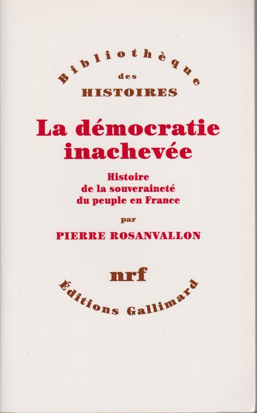 La democratie inachevee : histoire de la souverainete du peuple en France La democratie inachevee : histoire de la souverainete du peuple en France