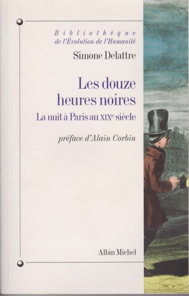 Les douzes heures noires : la nuit a Paris au XIXe siecle Les douzes heures noires : la nuit a Paris au XIXe siecle