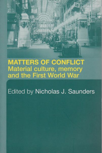 Matters of conflict : material culture, memory and the First World War Matters of conflict : material culture, memory and the First World War
