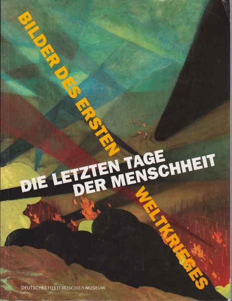 Die letzten Tage der Menschheit Bilder des Ersten Weltkrieges Die letzten Tage der Menschheit Bilder des Ersten Weltkrieges