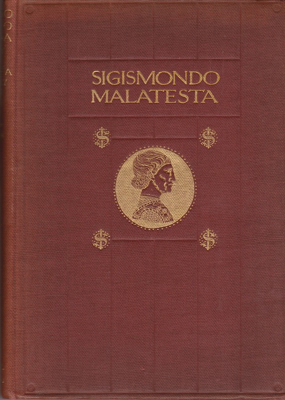 Sigismondo Pandolfo Malatesta, Lord of Rimini : a study of a XV century Italian despot Sigismondo Pandolfo Malatesta, Lord of Rimini : a study of a XV century Italian despot