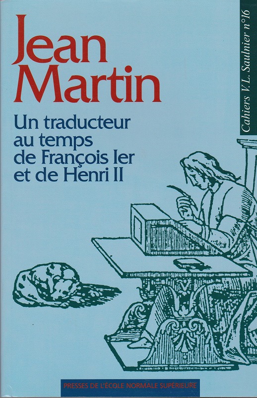 Jean Martin : un traducteur au temps de Francois Ier et de Henri II Jean Martin : un traducteur au temps de Francois Ier et de Henri II