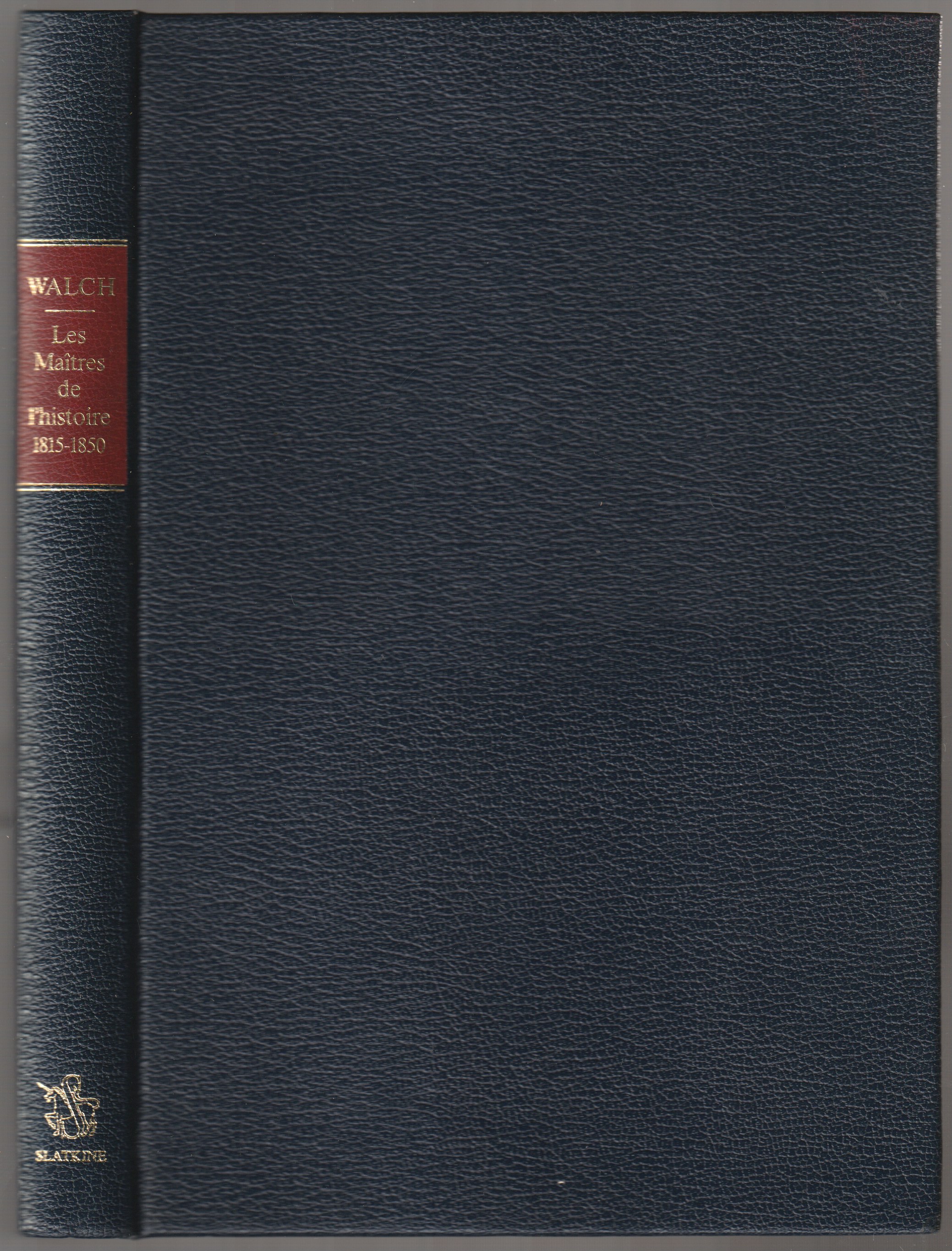 Les maitres de l'histoire, 1815-1850 : Augustin Thierry, Mignet, Guizot, Thiers, Michelet, Edgard Quinet Les maitres de l'histoire, 1815-1850 : Augustin Thierry, Mignet, Guizot, Thiers, Michelet, Edgard Quinet
