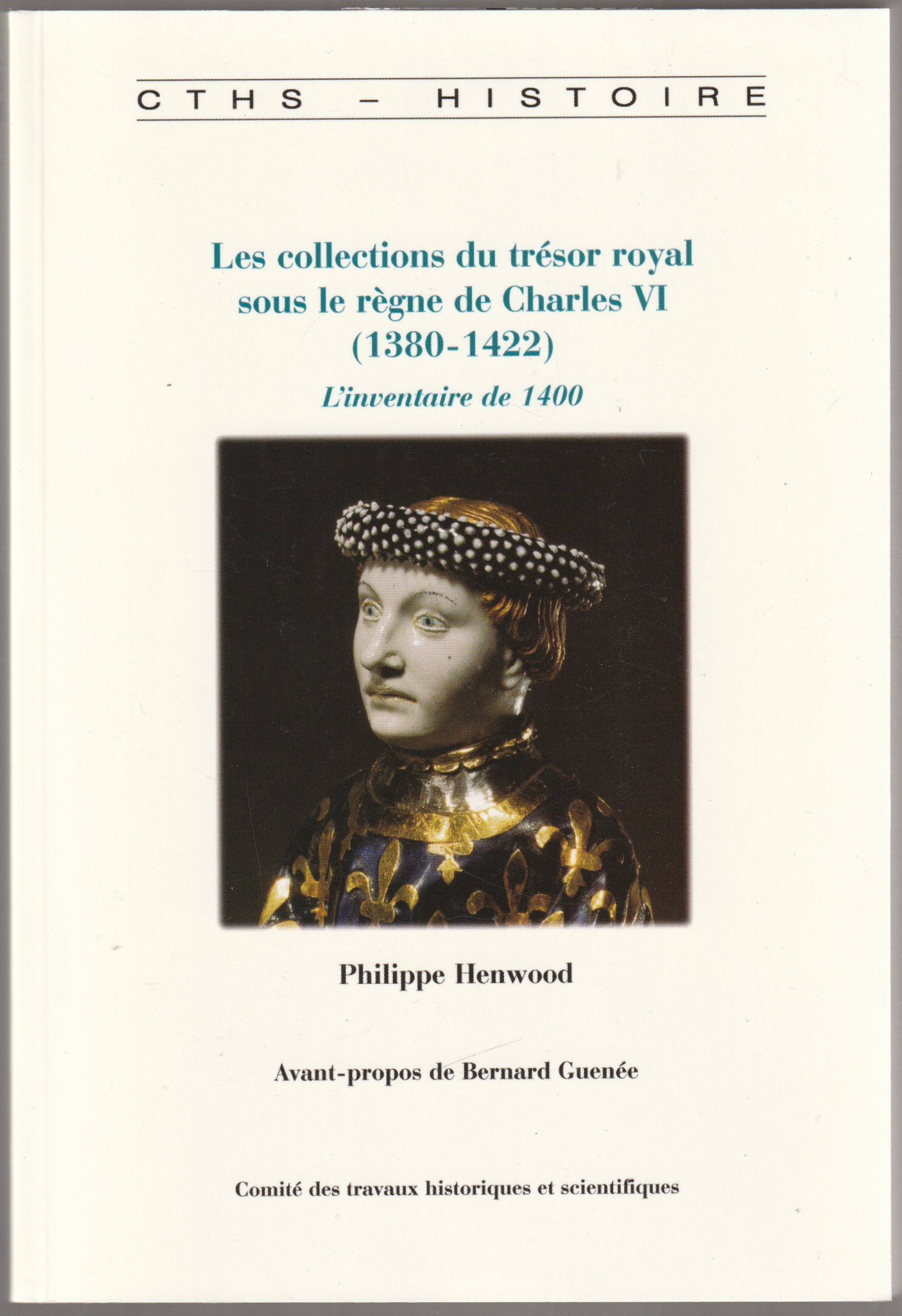 Les collections du tresor royal sous le regne de Charles VI (1380-1422) : l'inventaire de 1400. Les collections du tresor royal sous le regne de Charles VI (1380-1422) : l'inventaire de 1400.