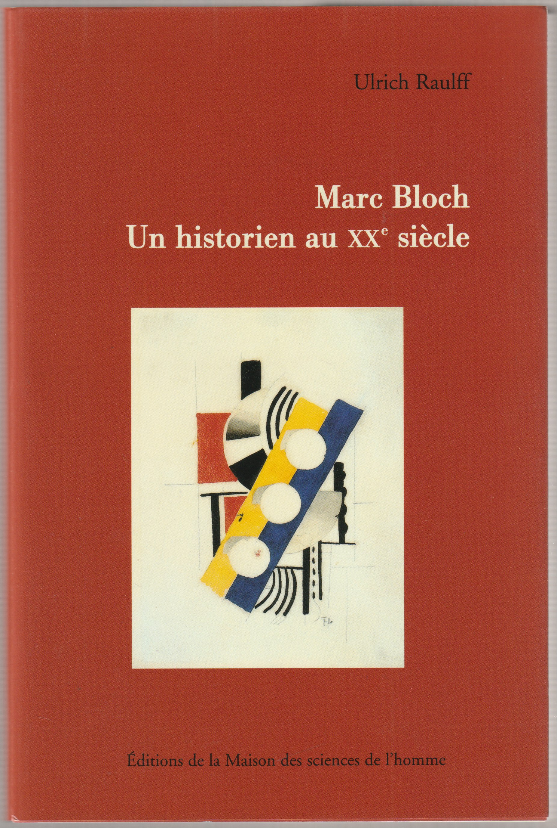 Marc Bloch : un historien au XXe siecle. Marc Bloch : un historien au XXe siecle.