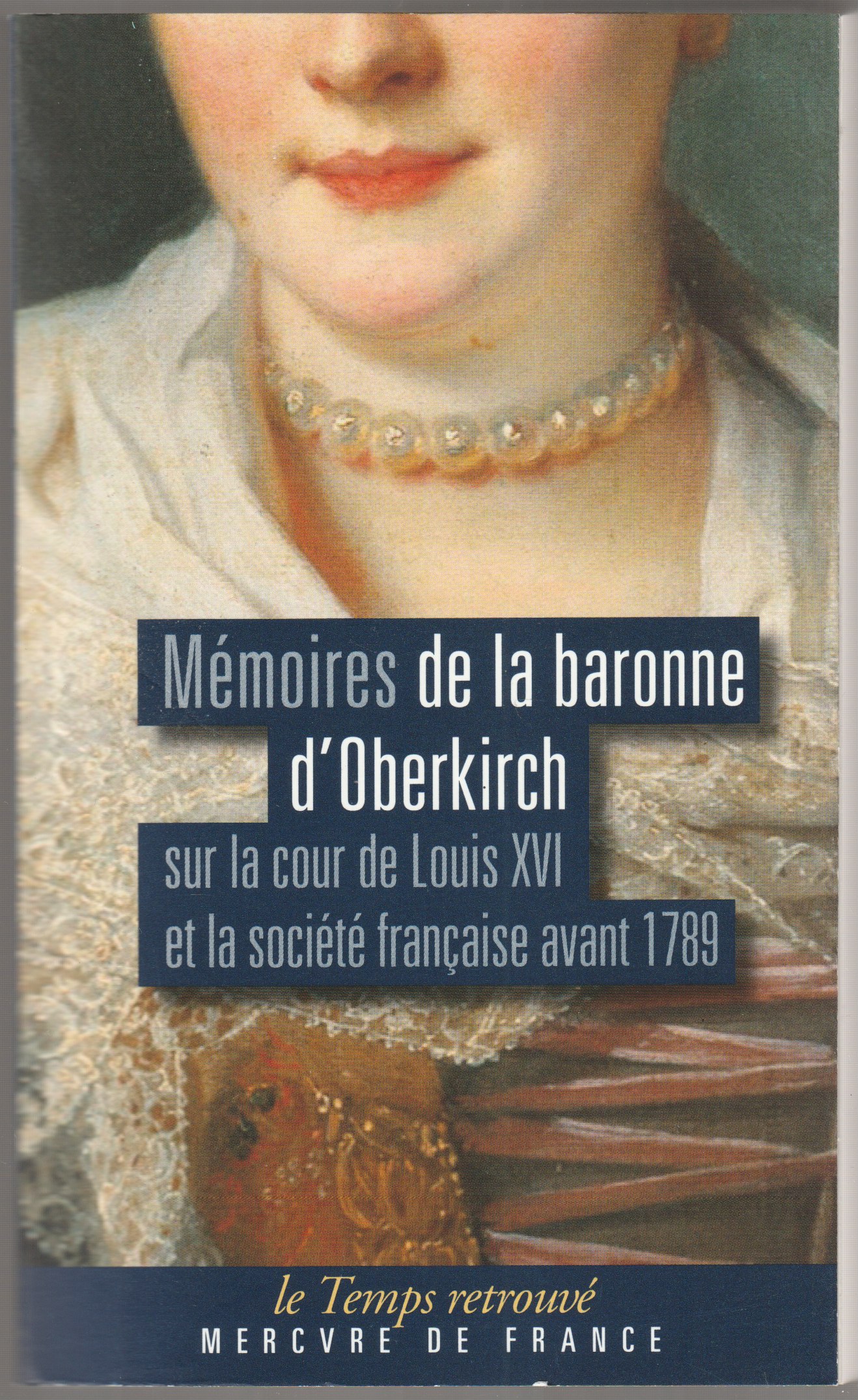 Memoires de la baronne d'Oberkirch : sur la cour de Louis XVI et la societe francaise avant 1789 Memoires de la baronne d'Oberkirch : sur la cour de Louis XVI et la societe francaise avant 1789