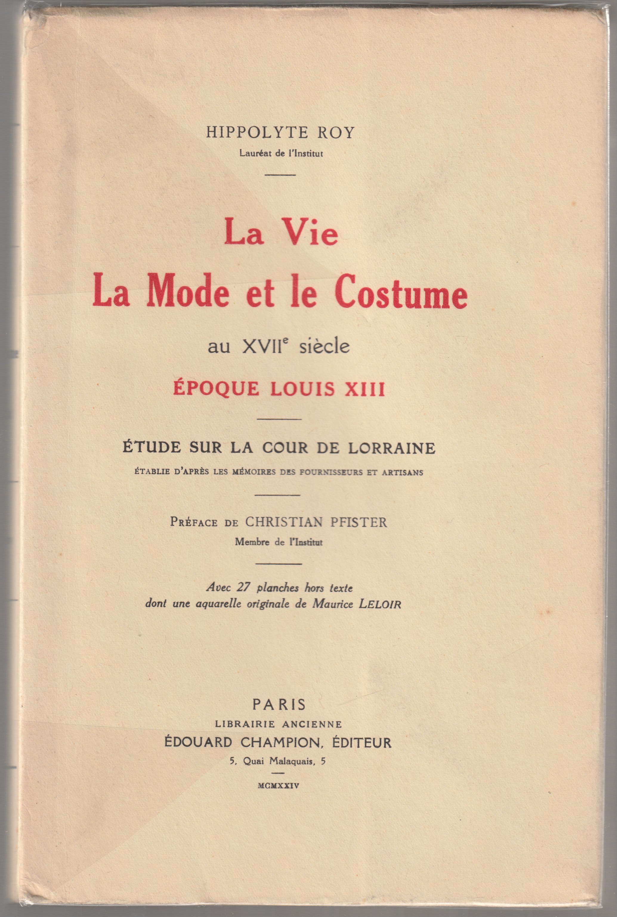 La vie la mode et le costume au 17. siecle epoque Louis XIII : etude sur la cour de Lorraine. La vie la mode et le costume au 17. siecle epoque Louis XIII : etude sur la cour de Lorraine.