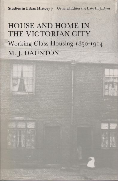House and home in the Victorian city : working class housing, 1850-1914. (Studies in urban history ; 7) House and home in the Victorian city : working class housing, 1850-1914. (Studies in urban history ; 7)