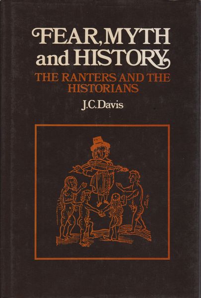 Fear, myth, and history : the Ranters and the historians Fear, myth, and history : the Ranters and the historians