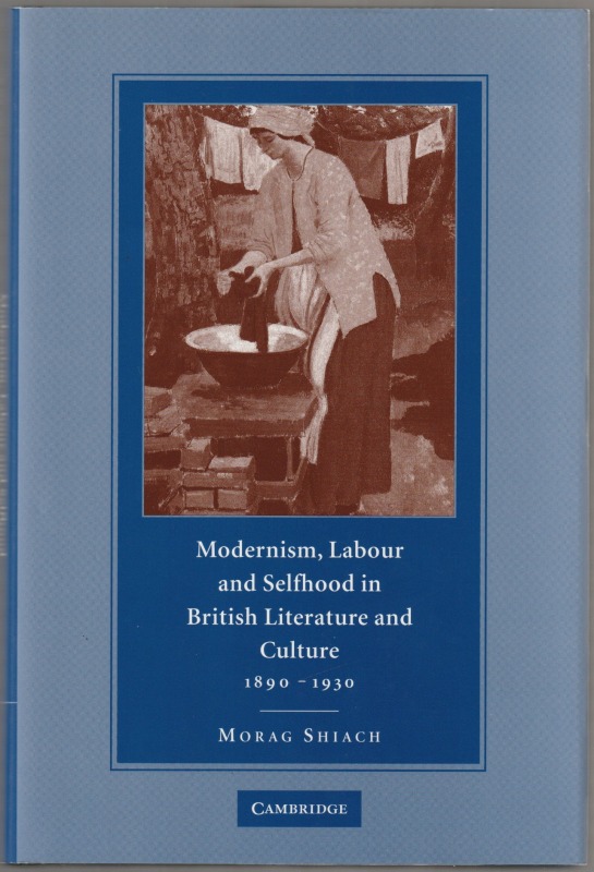 Modernism, labour and selfhood in British literature and culture, 1890-1930 Modernism, labour and selfhood in British literature and culture, 1890-1930