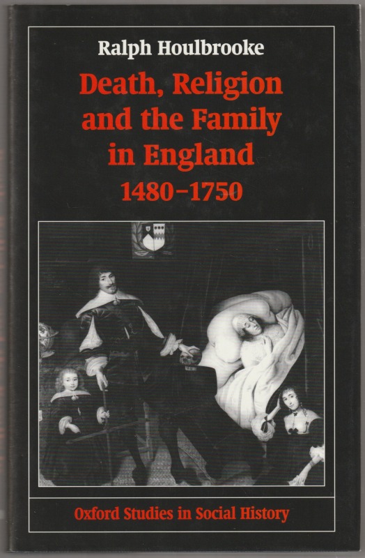 Death, religion, and the family in England, 1480-1750. Death, religion, and the family in England, 1480-1750.