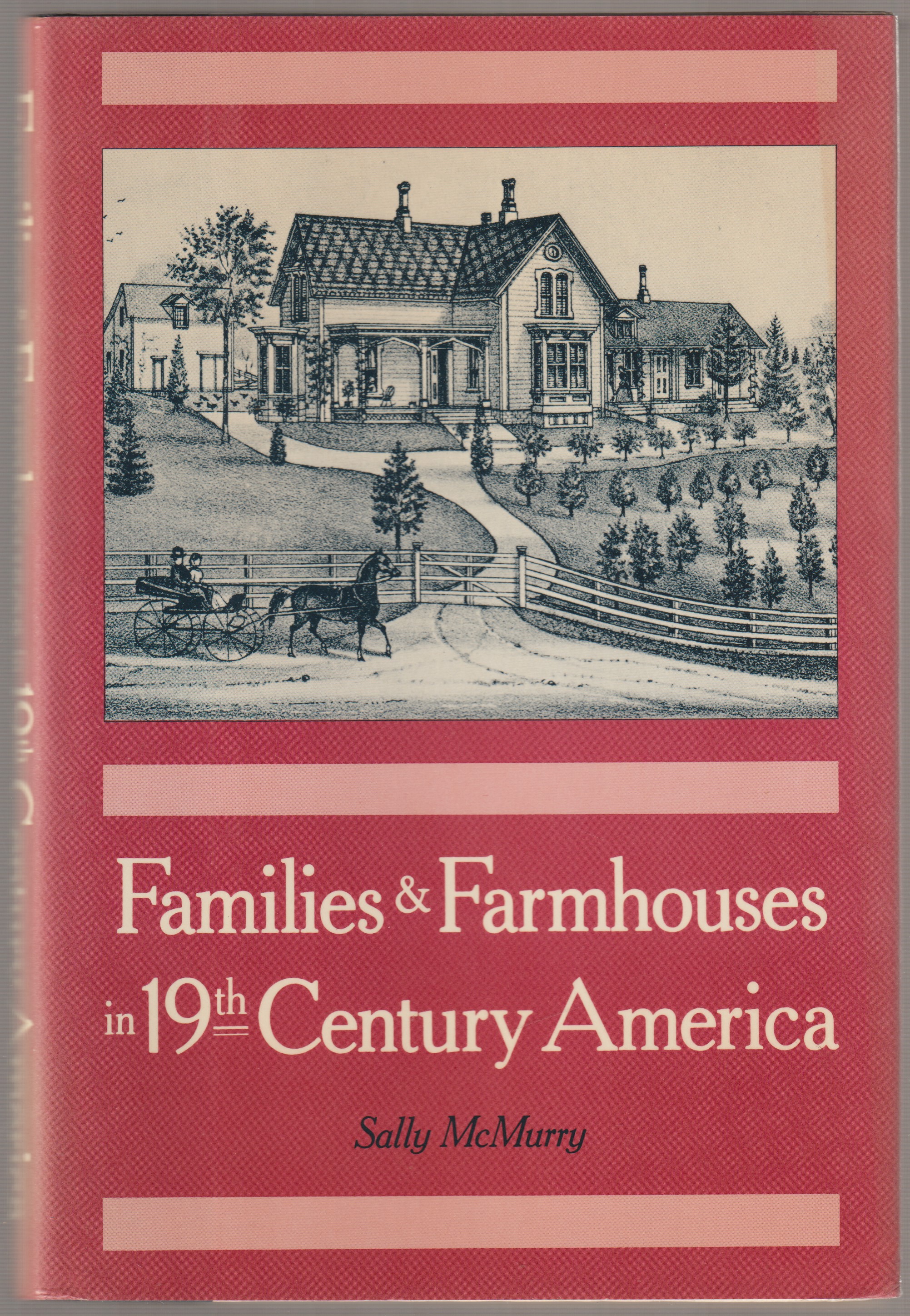 Families and farmhouses in nineteenth-century America : vernacular design and social change. Families and farmhouses in nineteenth-century America : vernacular design and social change.