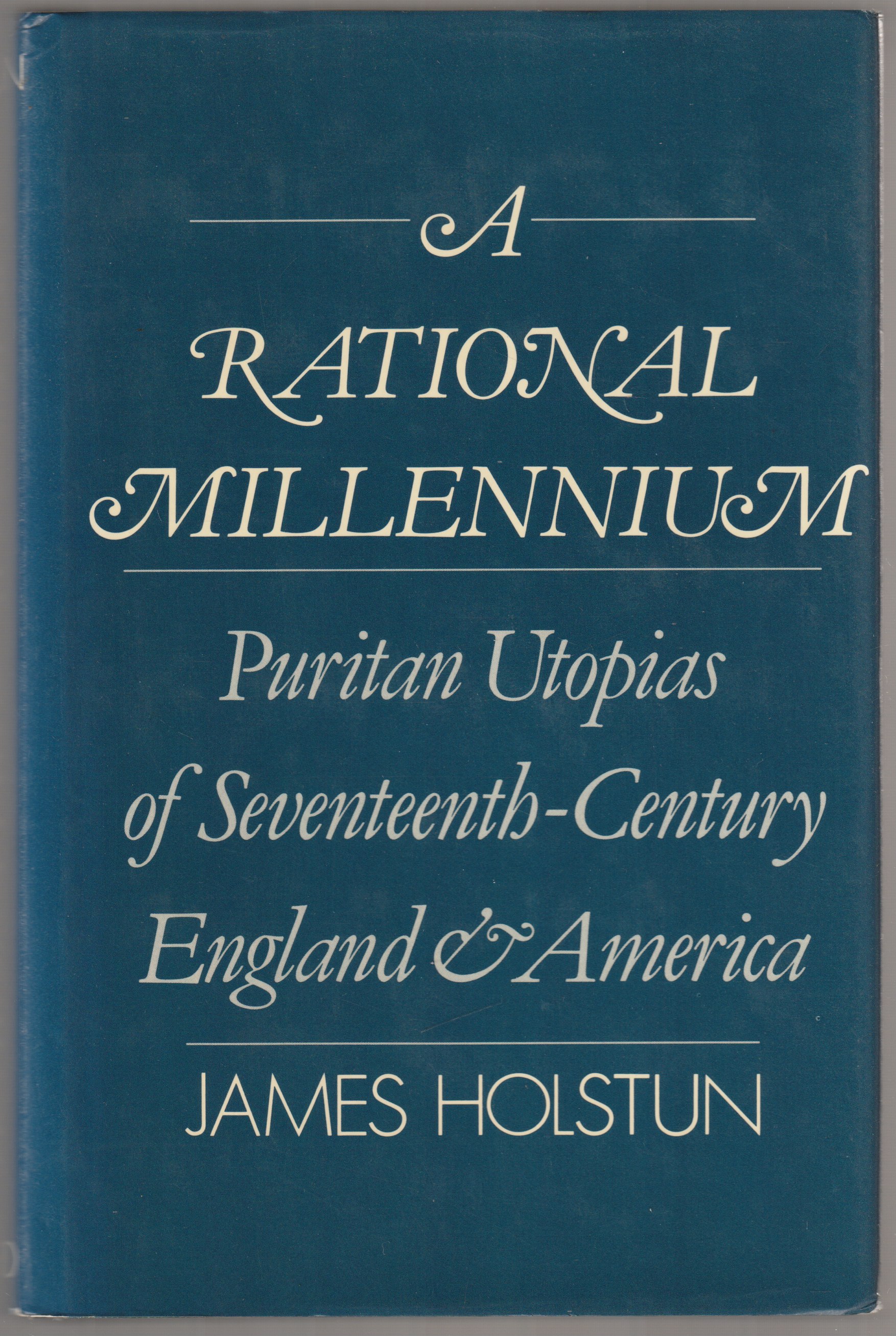 A rational millennium : Puritan utopias of seventeenth-century England and America. A rational millennium : Puritan utopias of seventeenth-century England and America.