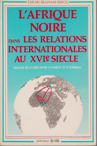 L'Afrique noire dans les relations internationales au XVIe siecle : analyse de la crise entre le Maroc et le Sonrhai. L'Afrique noire dans les relations internationales au XVIe siecle : analyse de la crise entre le Maroc et le Sonrhai.