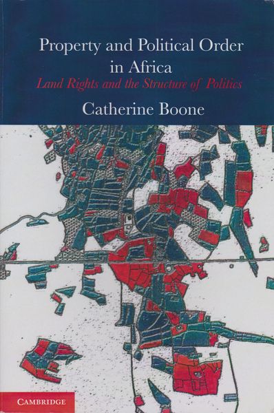 Property and political order in Africa : land rights and the structure of politics Property and political order in Africa : land rights and the structure of politics