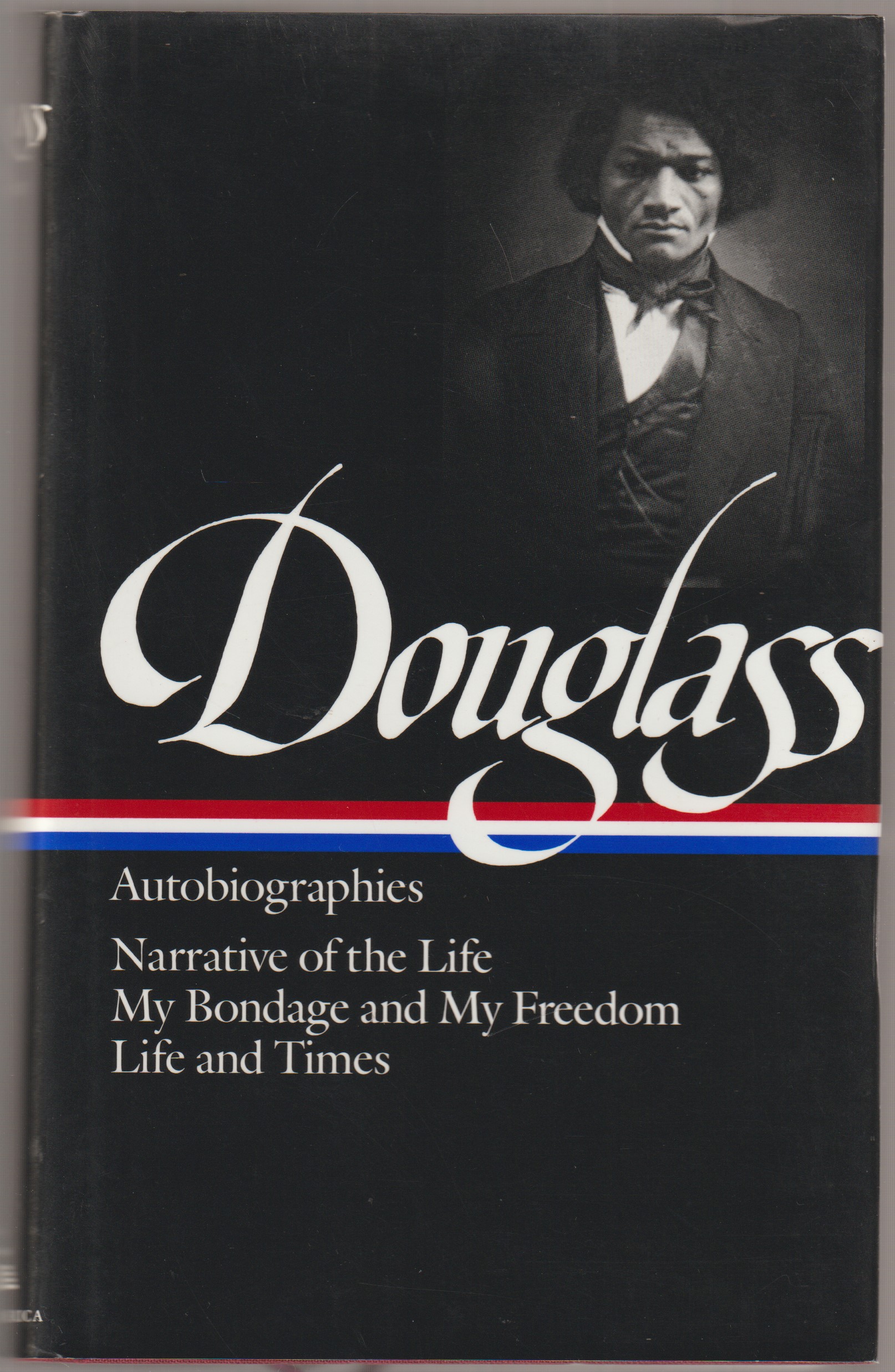 Autobiographies : Narrative of the life of Frederick Douglass, an American slave ; My bondage and my freedom ; Life and times of Frederick Douglass. Autobiographies : Narrative of the life of Frederick Douglass, an American slave ; My bondage and my freedom ; Life and times of Frederick Douglass.
