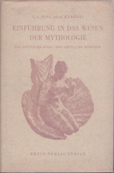 Einfuhrung in das Wesen der Mythologie : das gottliche Kind, das gottliche Madchen