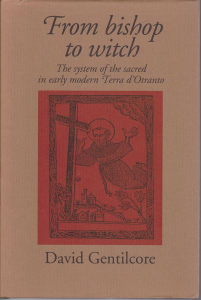 From Bishop to witch : the system of the sacred in early modern Terra d'Otranto From Bishop to witch : the system of the sacred in early modern Terra d'Otranto