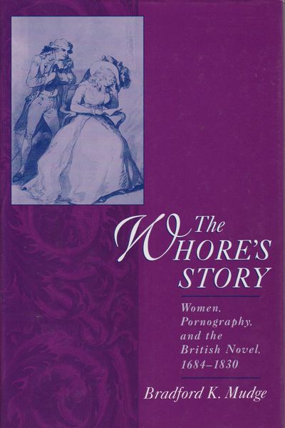 The whore's story : women, pornography, and the British novel, 1684-1830 The whore's story : women, pornography, and the British novel, 1684-1830