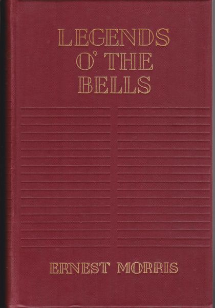 Legends o' the bells : being a collection of legends, traditions, folk-tales, myths, etc., centred around the bells of all lands