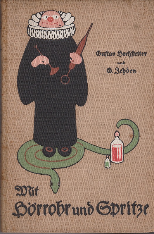 Mit Horrohr und Spritze : ein lustiges Buch fur Aerzte und Patienten, Karikaturen aus alter und neuer Zeit Mit Horrohr und Spritze : ein lustiges Buch fur Aerzte und Patienten, Karikaturen aus alter und neuer Zeit