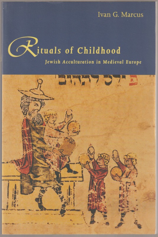Rituals of childhood : Jewish culture and accultaration in the Middle Ages