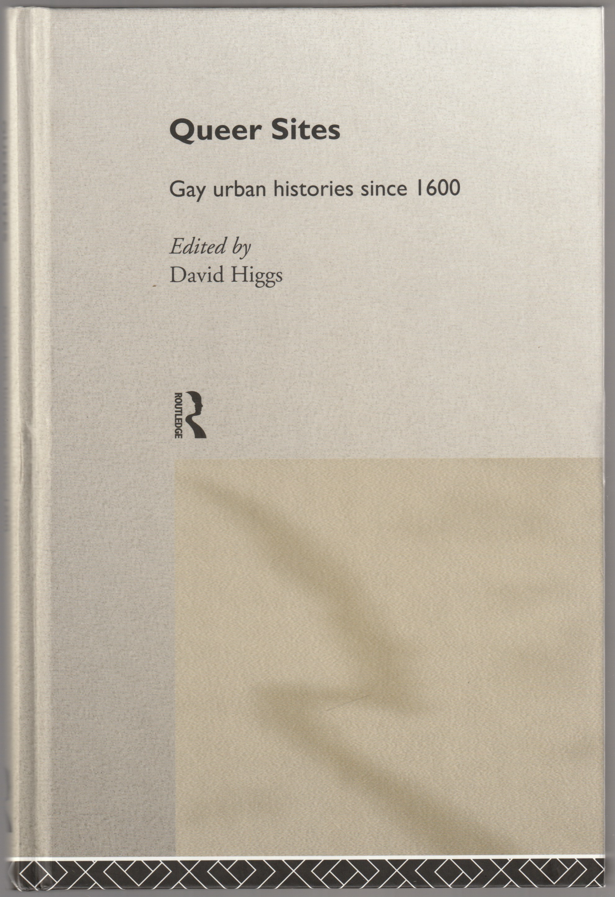 Queer sites : gay urban histories since 1600. Queer sites : gay urban histories since 1600.