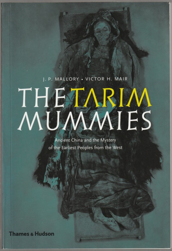 The Tarim mummies : ancient China and the mystery of the earliest peoples from the West The Tarim mummies : ancient China and the mystery of the earliest peoples from the West