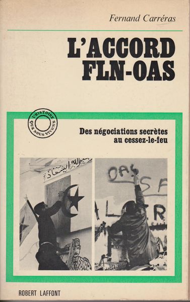 L'accord F. L. N.-O. A. S. : des negociations secretes au cessez-le-feu. (L'Histoire que nous vivons) L'accord F. L. N.-O. A. S. : des negociations secretes au cessez-le-feu. (L'Histoire que nous vivons)