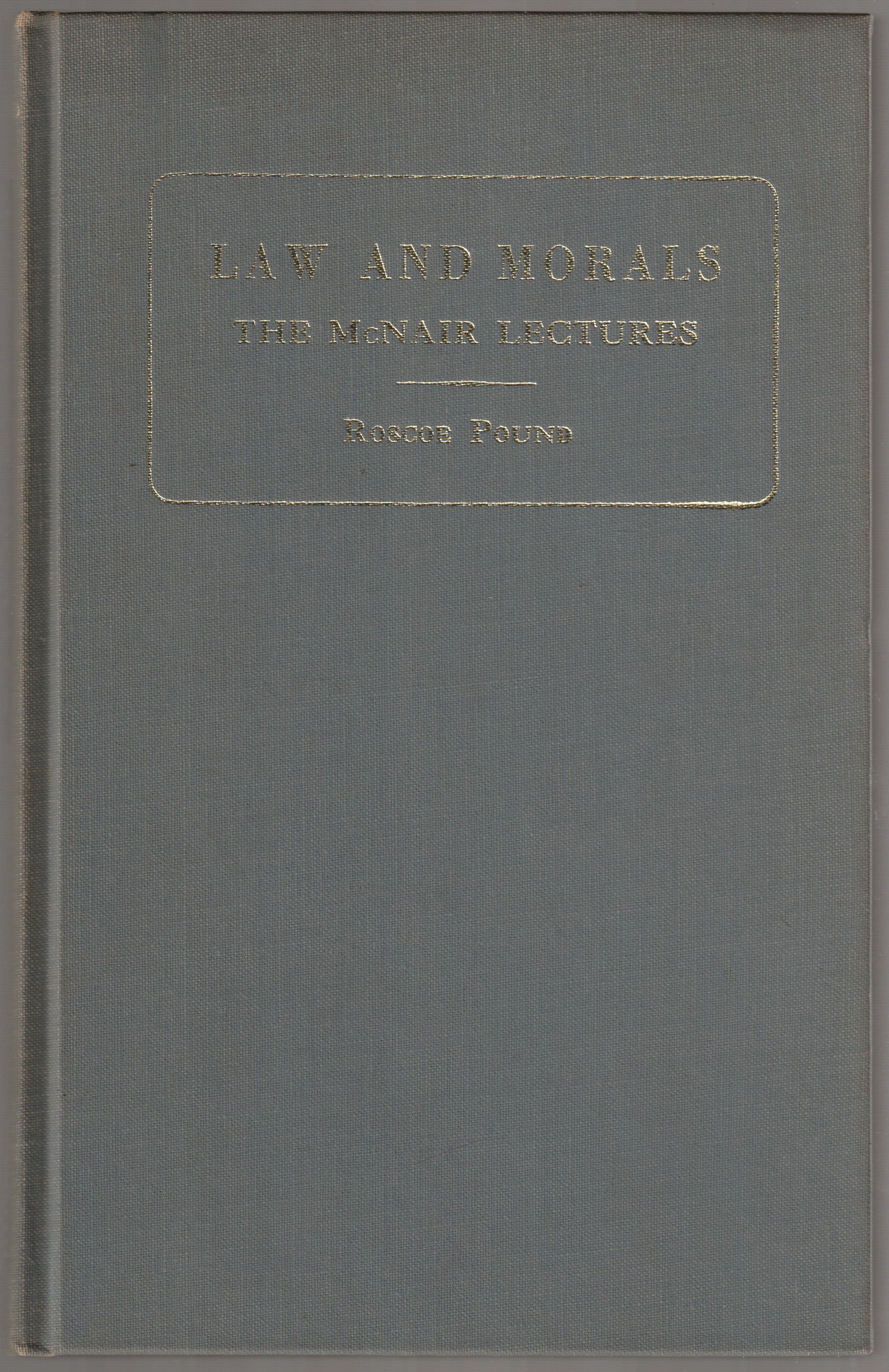 Law and morals : the McNair lectures, 1923, delivered at the University of North Carolina Law and morals : the McNair lectures, 1923, delivered at the University of North Carolina