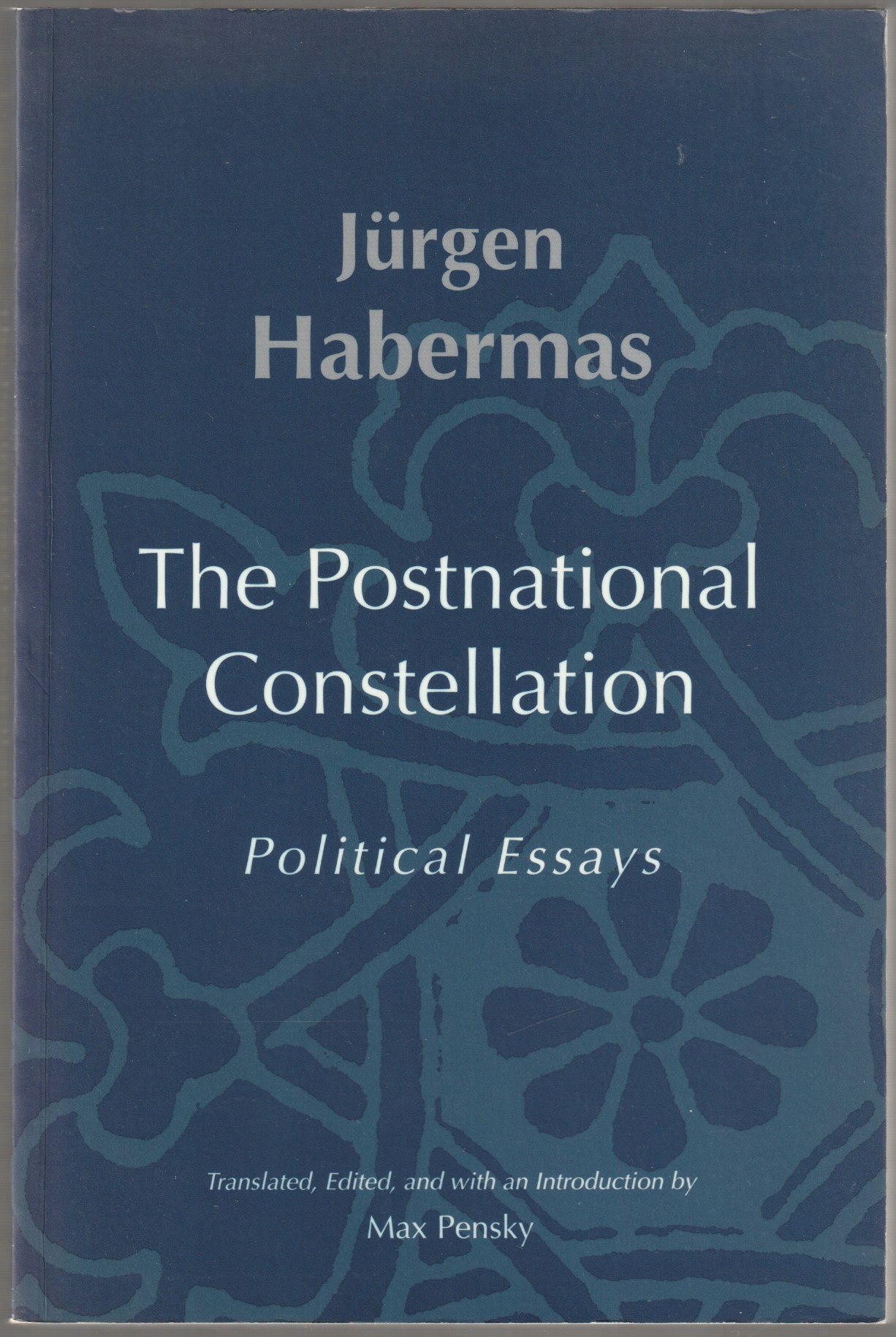 The postnational constellation : political essays. The postnational constellation : political essays.