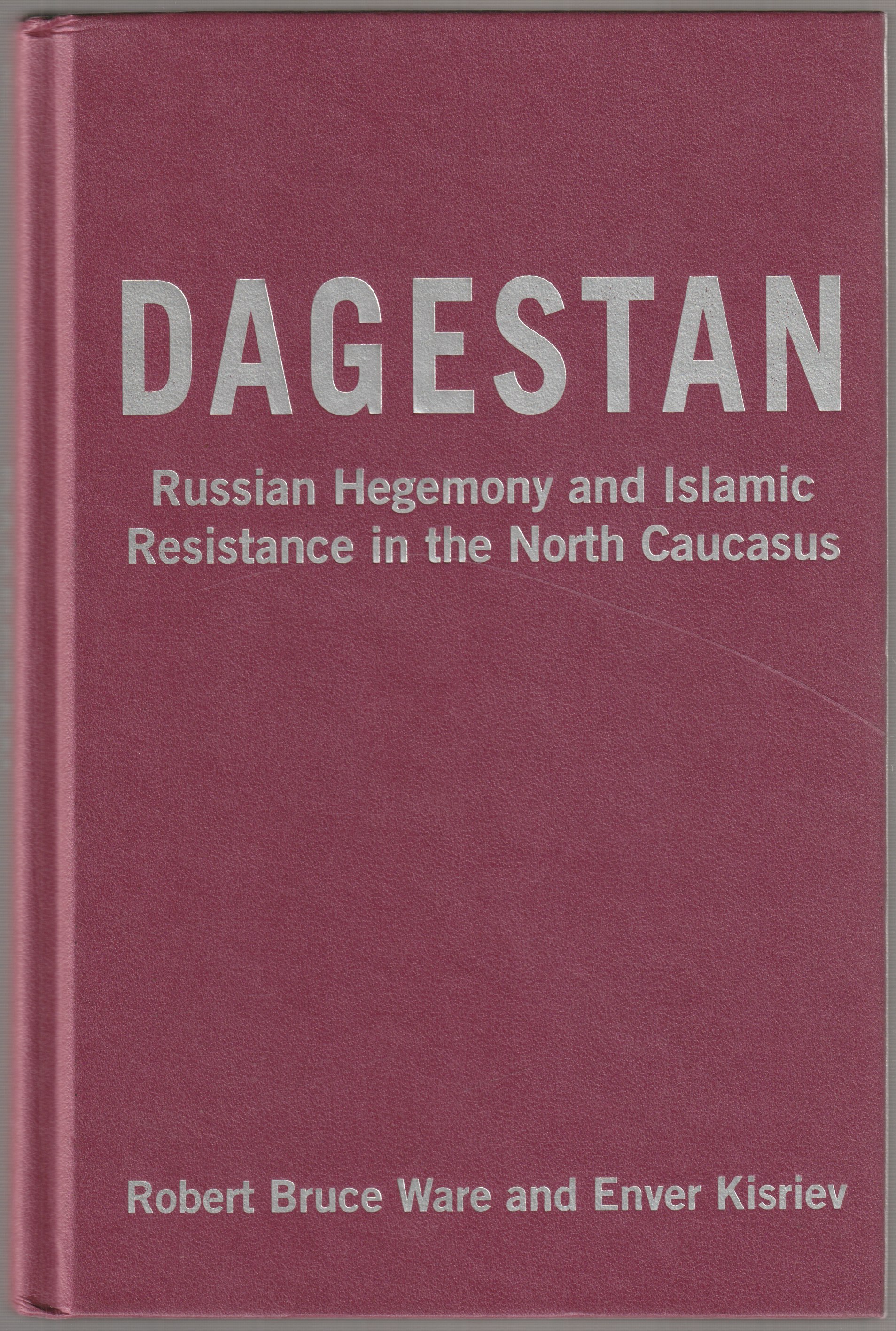 Dagestan : Russian hegemony and Islamic resistance in the North Caucasus. Dagestan : Russian hegemony and Islamic resistance in the North Caucasus.