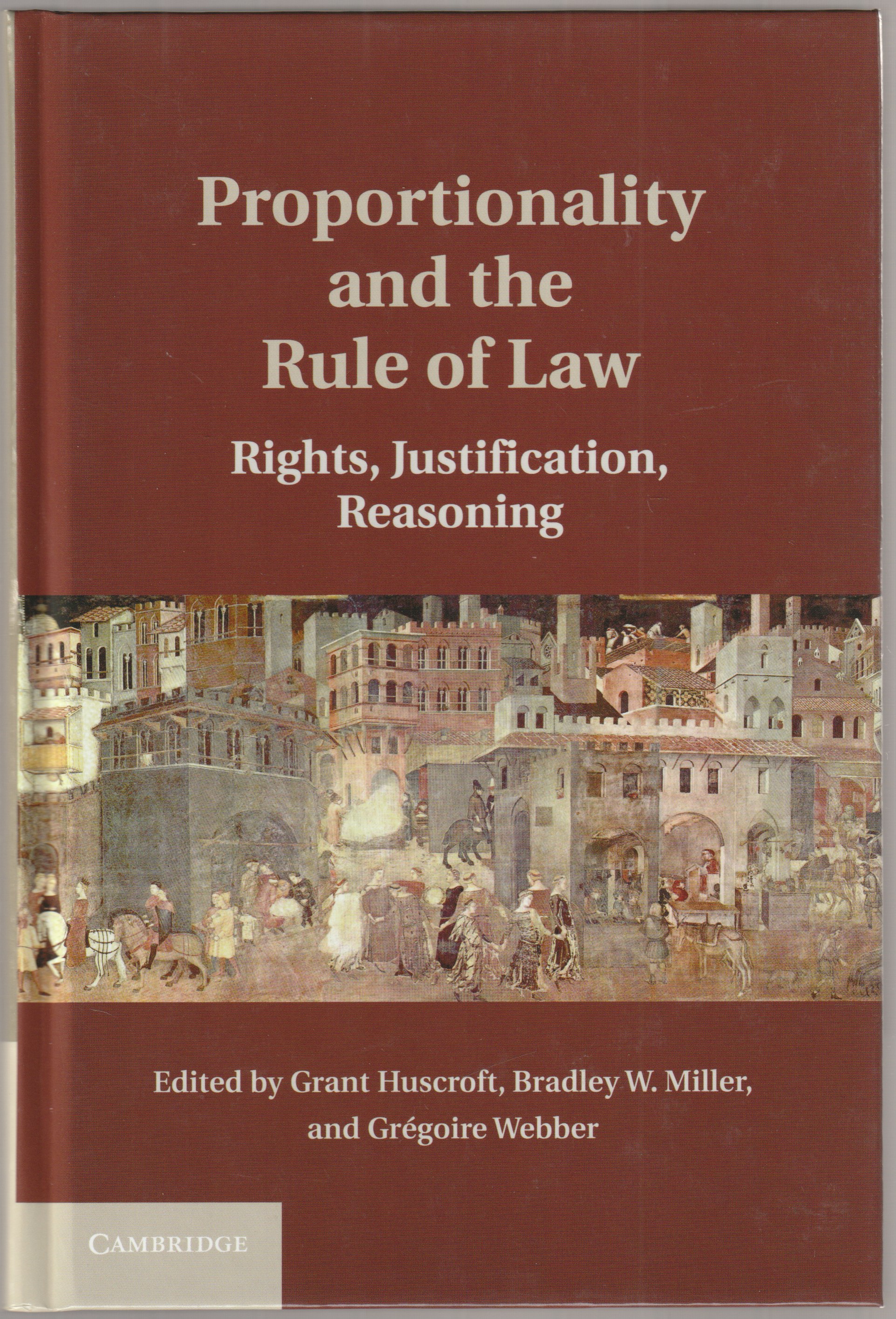 Proportionality and the rule of law : rights, justification, reasoning. Proportionality and the rule of law : rights, justification, reasoning.