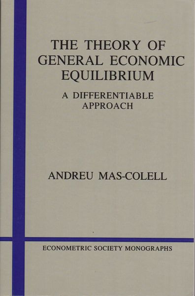 The theory of general economic equilibrium : a differentiable approach. (Econometric Society monographs ; no. 9) The theory of general economic equilibrium : a differentiable approach. (Econometric Society monographs ; no. 9)