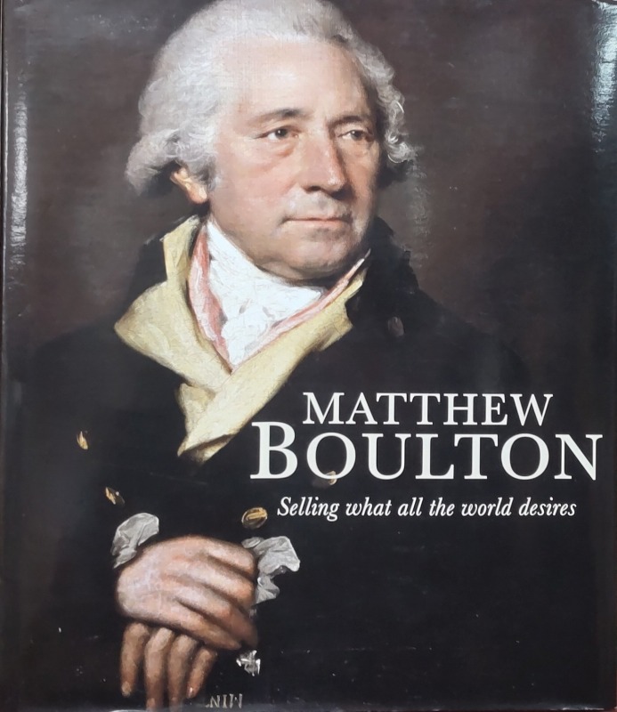 Matthew Boulton : Selling What All the World Desires Matthew Boulton : Selling What All the World Desires