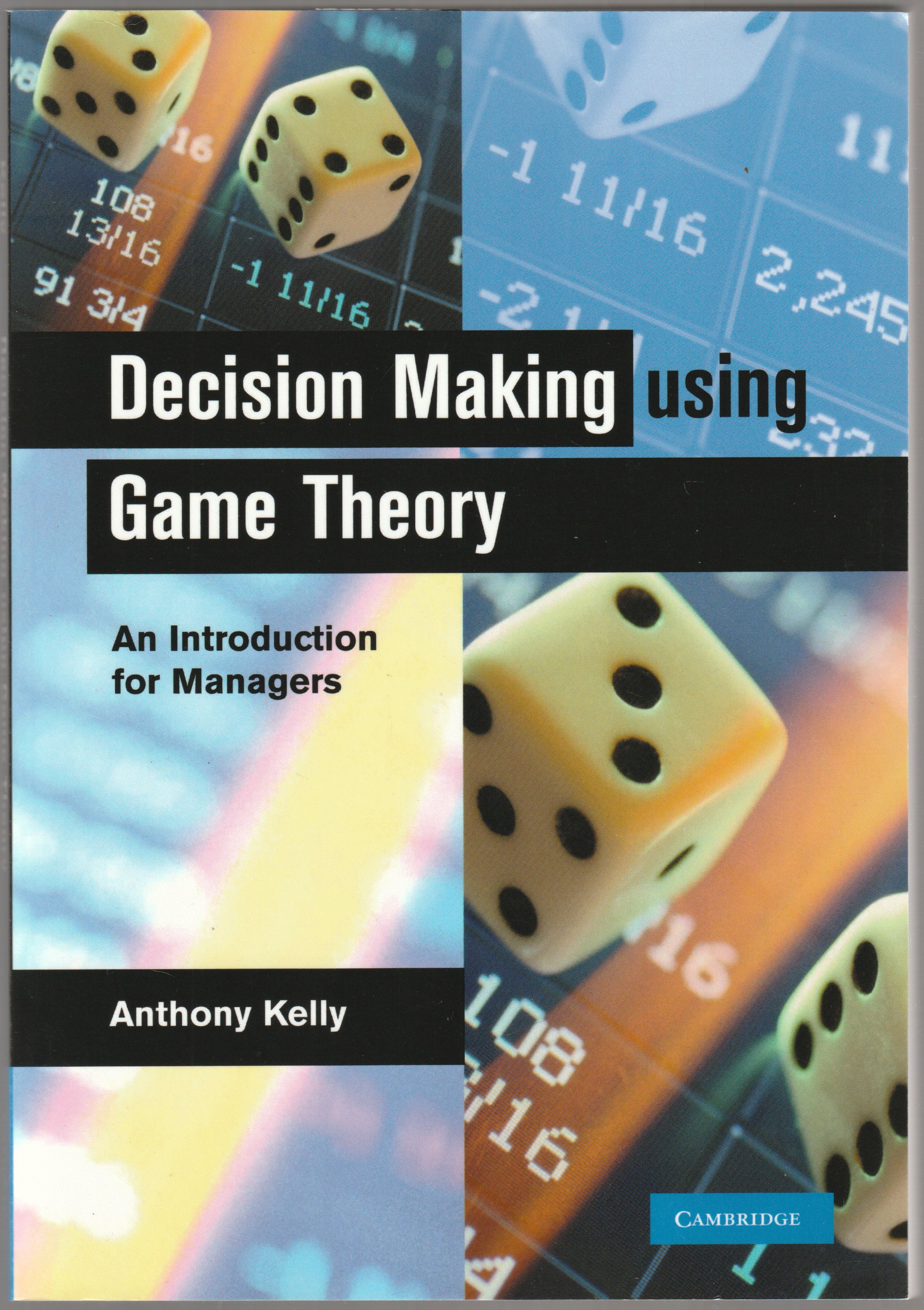 Decision making using game theory : an introduction for managers. Decision making using game theory : an introduction for managers.