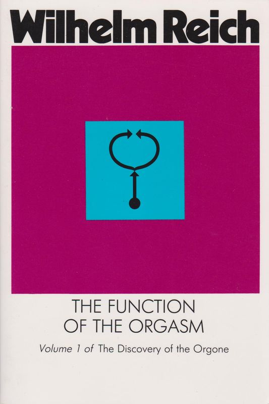The Function of the Orgasm: Sex-Economic Problems of Biological Energy The Function of the Orgasm: Sex-Economic Problems of Biological Energy