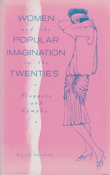 Women and the popular imagination in the twenties : flappers and nymphs Women and the popular imagination in the twenties : flappers and nymphs