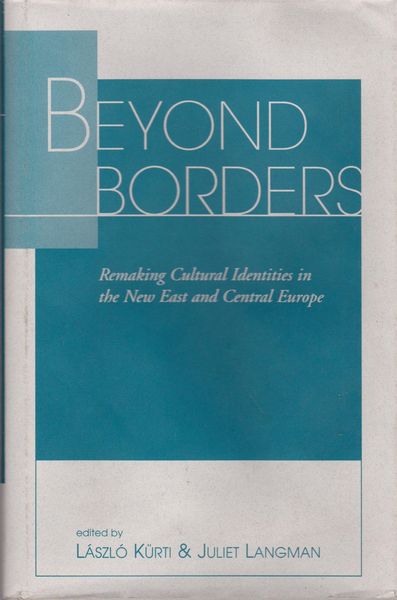 Beyond borders : remaking cultural identities in the new East and Central Europe Beyond borders : remaking cultural identities in the new East and Central Europe