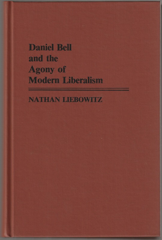 Daniel Bell and the agony of modern liberalism Daniel Bell and the agony of modern liberalism